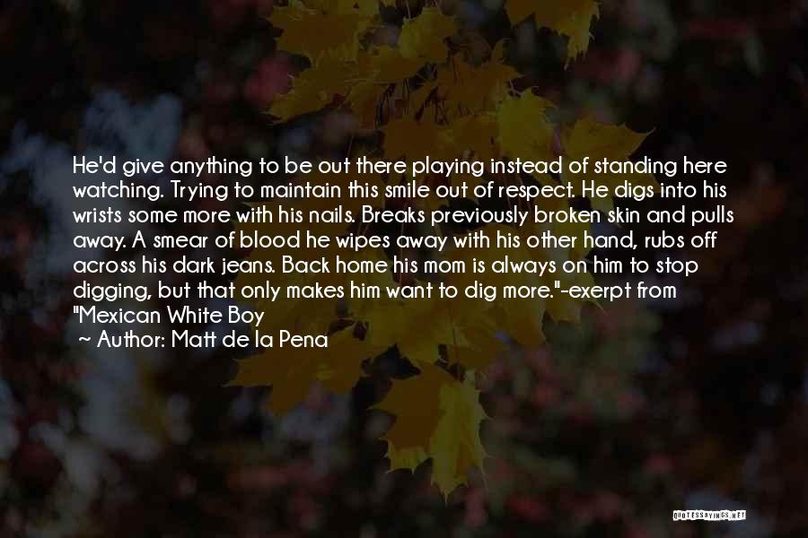 Matt De La Pena Quotes: He'd Give Anything To Be Out There Playing Instead Of Standing Here Watching. Trying To Maintain This Smile Out Of