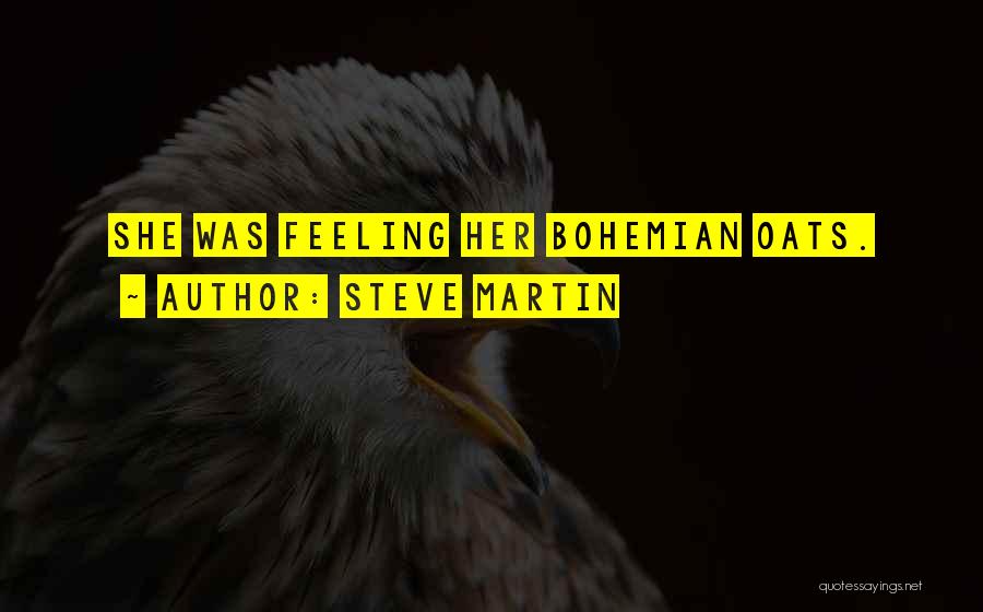 Steve Martin Quotes: She Was Feeling Her Bohemian Oats.