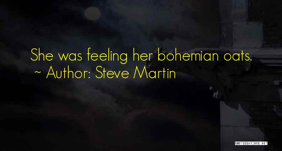 Steve Martin Quotes: She Was Feeling Her Bohemian Oats.