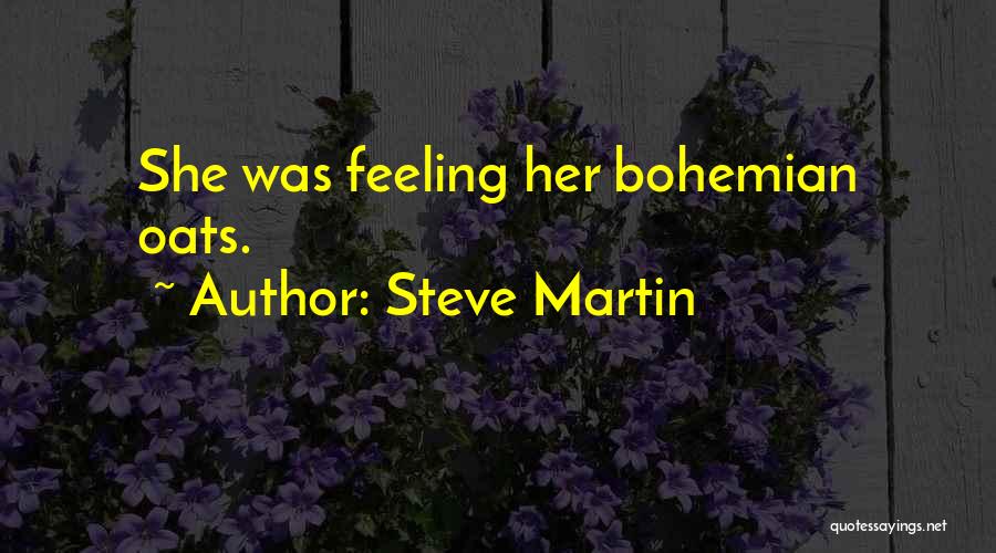 Steve Martin Quotes: She Was Feeling Her Bohemian Oats.