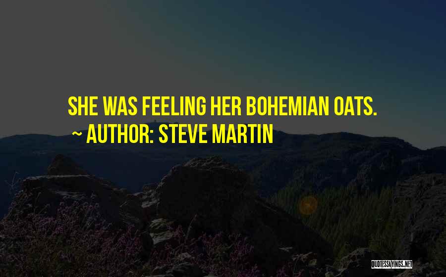 Steve Martin Quotes: She Was Feeling Her Bohemian Oats.