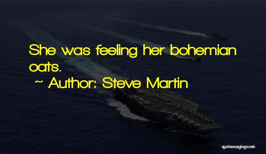 Steve Martin Quotes: She Was Feeling Her Bohemian Oats.