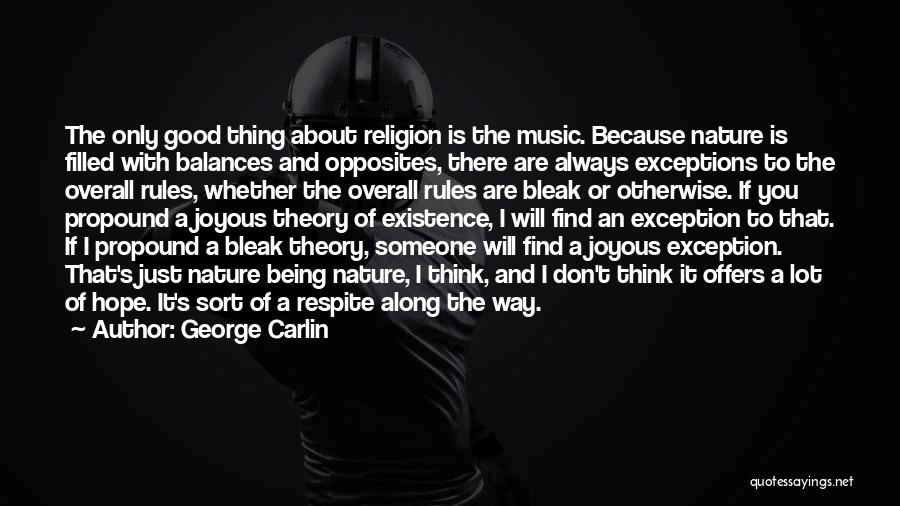 George Carlin Quotes: The Only Good Thing About Religion Is The Music. Because Nature Is Filled With Balances And Opposites, There Are Always