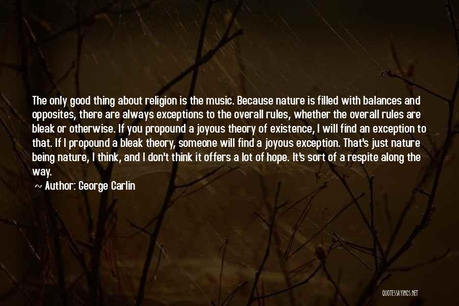 George Carlin Quotes: The Only Good Thing About Religion Is The Music. Because Nature Is Filled With Balances And Opposites, There Are Always