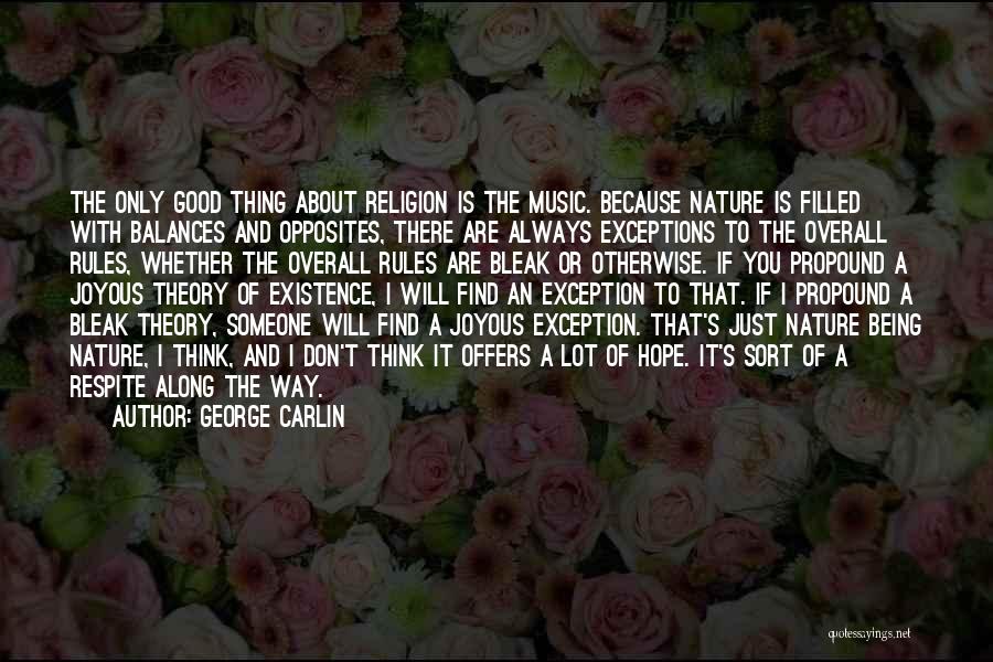 George Carlin Quotes: The Only Good Thing About Religion Is The Music. Because Nature Is Filled With Balances And Opposites, There Are Always