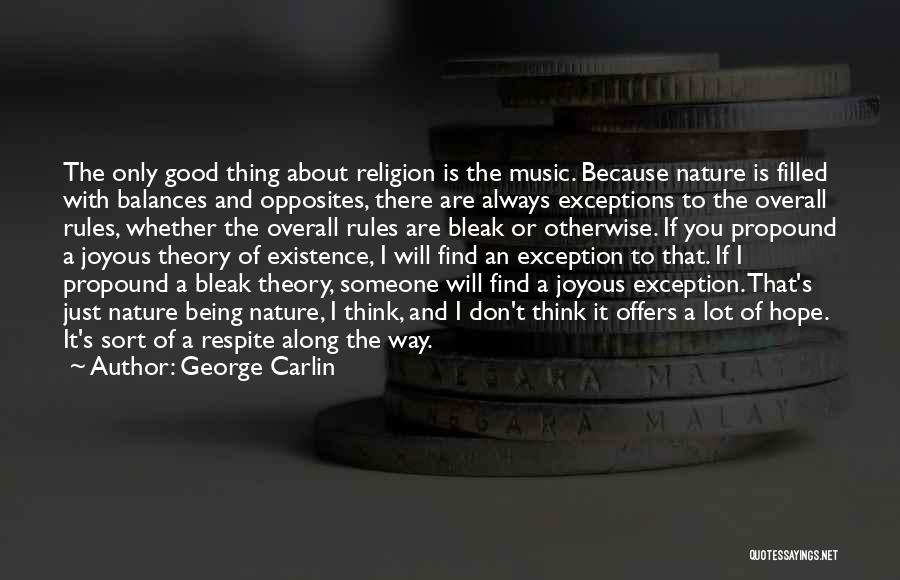 George Carlin Quotes: The Only Good Thing About Religion Is The Music. Because Nature Is Filled With Balances And Opposites, There Are Always