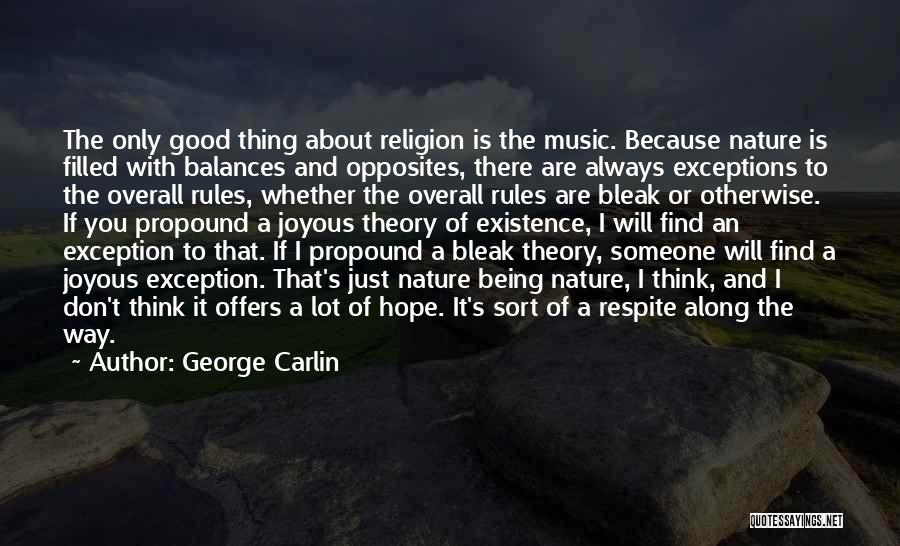 George Carlin Quotes: The Only Good Thing About Religion Is The Music. Because Nature Is Filled With Balances And Opposites, There Are Always