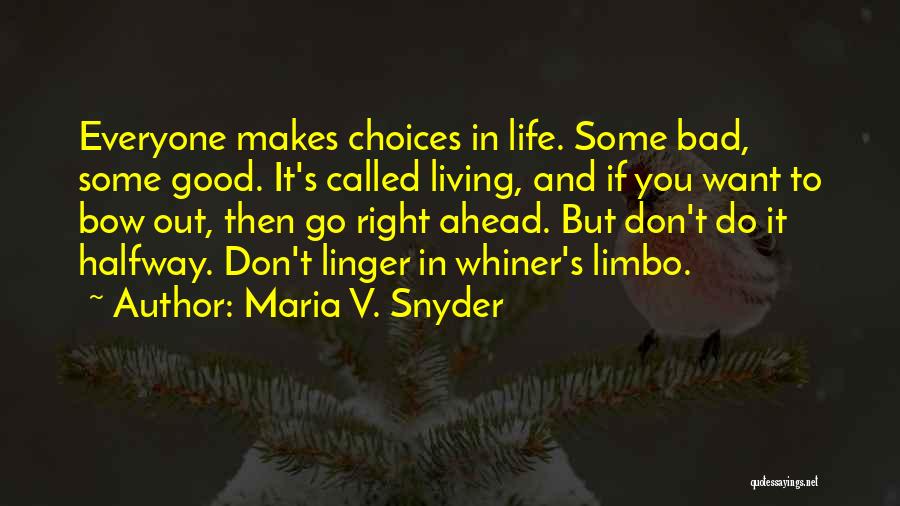 Maria V. Snyder Quotes: Everyone Makes Choices In Life. Some Bad, Some Good. It's Called Living, And If You Want To Bow Out, Then