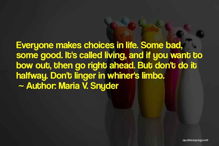 Maria V. Snyder Quotes: Everyone Makes Choices In Life. Some Bad, Some Good. It's Called Living, And If You Want To Bow Out, Then