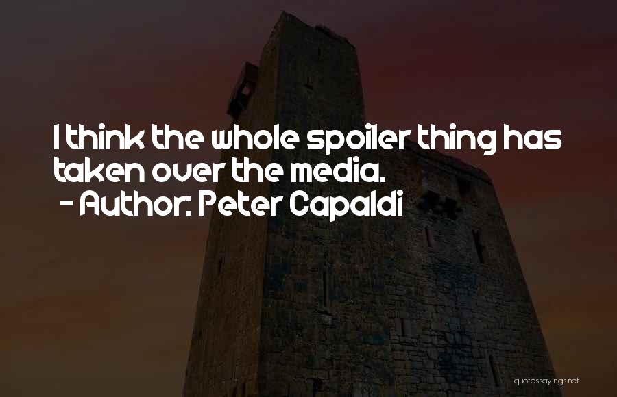 Peter Capaldi Quotes: I Think The Whole Spoiler Thing Has Taken Over The Media.