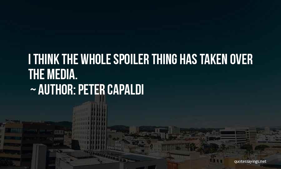 Peter Capaldi Quotes: I Think The Whole Spoiler Thing Has Taken Over The Media.