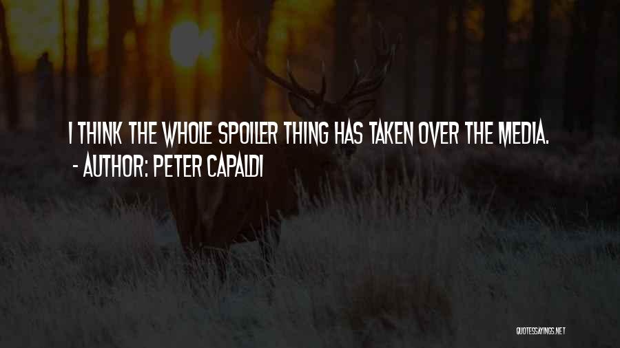 Peter Capaldi Quotes: I Think The Whole Spoiler Thing Has Taken Over The Media.