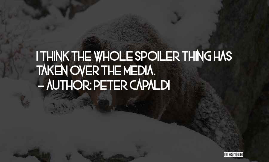 Peter Capaldi Quotes: I Think The Whole Spoiler Thing Has Taken Over The Media.