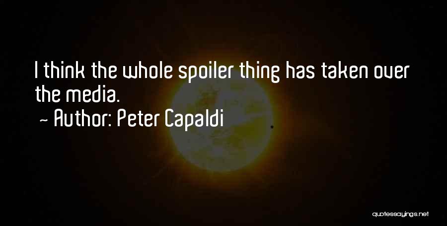 Peter Capaldi Quotes: I Think The Whole Spoiler Thing Has Taken Over The Media.