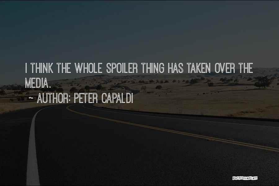 Peter Capaldi Quotes: I Think The Whole Spoiler Thing Has Taken Over The Media.