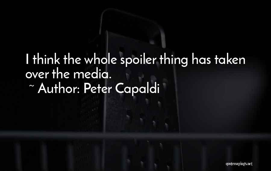 Peter Capaldi Quotes: I Think The Whole Spoiler Thing Has Taken Over The Media.