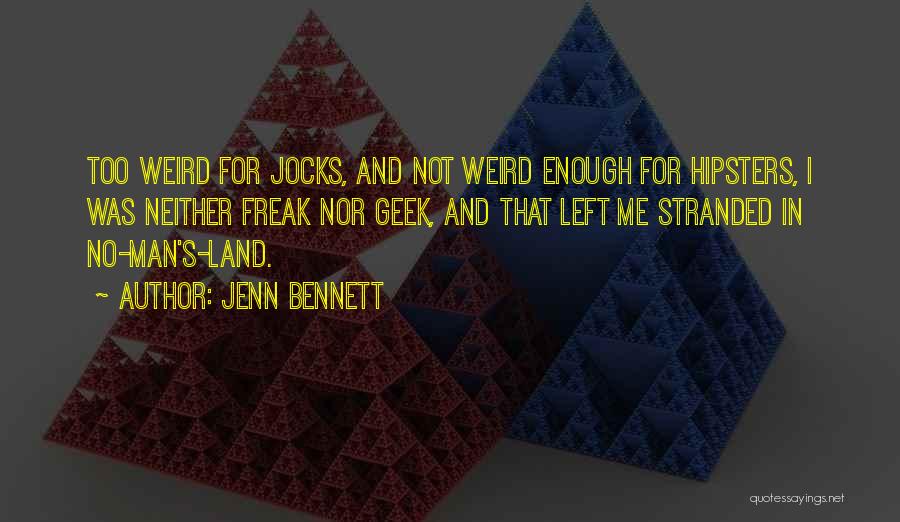 Jenn Bennett Quotes: Too Weird For Jocks, And Not Weird Enough For Hipsters, I Was Neither Freak Nor Geek, And That Left Me