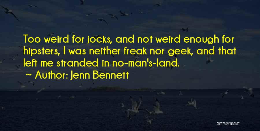 Jenn Bennett Quotes: Too Weird For Jocks, And Not Weird Enough For Hipsters, I Was Neither Freak Nor Geek, And That Left Me