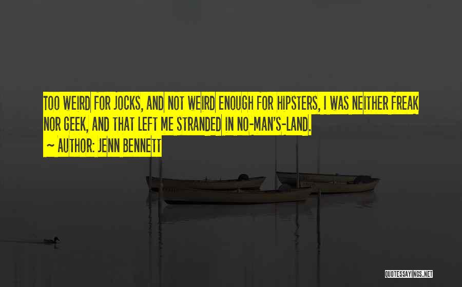 Jenn Bennett Quotes: Too Weird For Jocks, And Not Weird Enough For Hipsters, I Was Neither Freak Nor Geek, And That Left Me