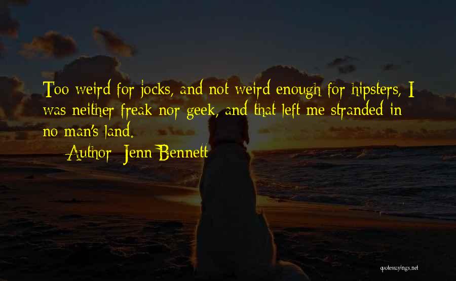 Jenn Bennett Quotes: Too Weird For Jocks, And Not Weird Enough For Hipsters, I Was Neither Freak Nor Geek, And That Left Me