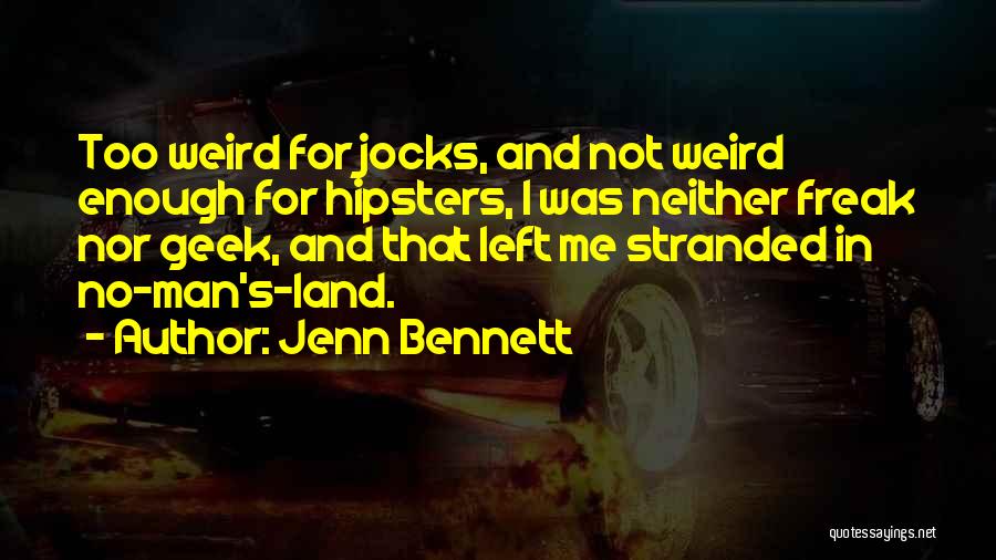 Jenn Bennett Quotes: Too Weird For Jocks, And Not Weird Enough For Hipsters, I Was Neither Freak Nor Geek, And That Left Me