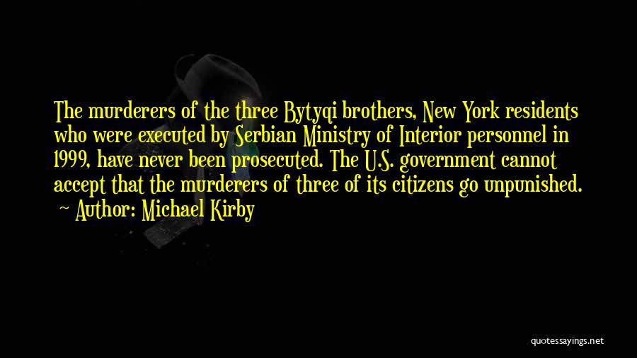 Michael Kirby Quotes: The Murderers Of The Three Bytyqi Brothers, New York Residents Who Were Executed By Serbian Ministry Of Interior Personnel In