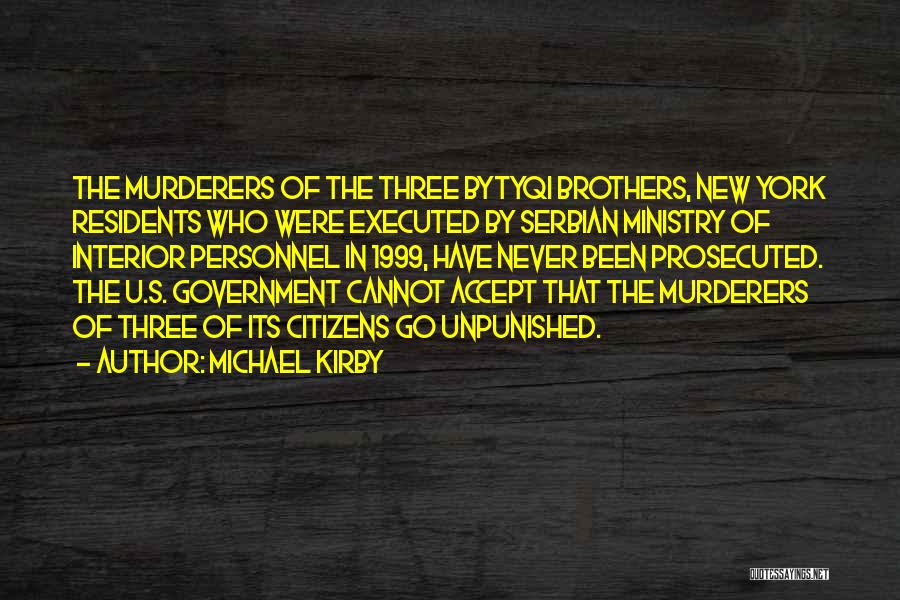 Michael Kirby Quotes: The Murderers Of The Three Bytyqi Brothers, New York Residents Who Were Executed By Serbian Ministry Of Interior Personnel In