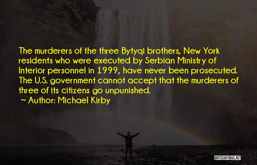 Michael Kirby Quotes: The Murderers Of The Three Bytyqi Brothers, New York Residents Who Were Executed By Serbian Ministry Of Interior Personnel In