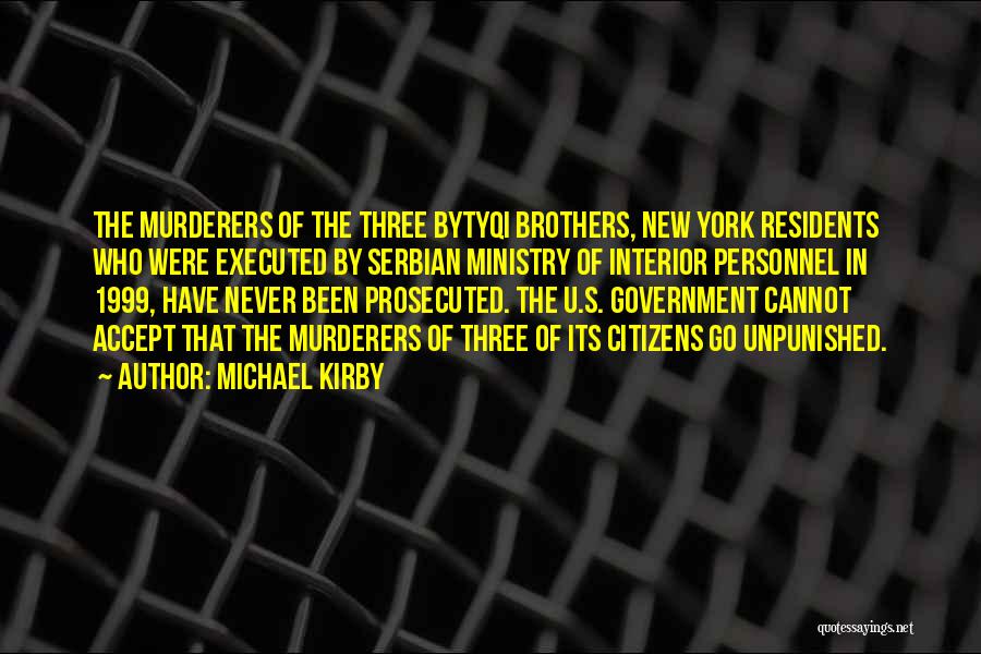 Michael Kirby Quotes: The Murderers Of The Three Bytyqi Brothers, New York Residents Who Were Executed By Serbian Ministry Of Interior Personnel In