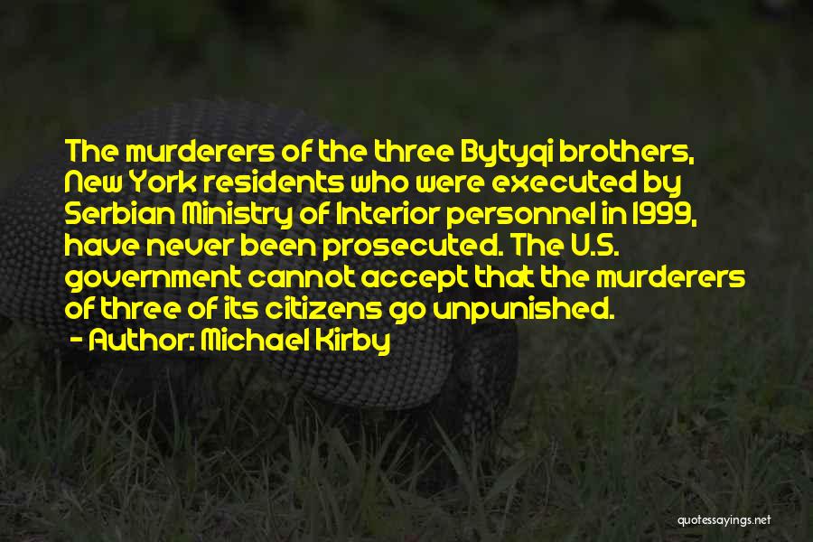 Michael Kirby Quotes: The Murderers Of The Three Bytyqi Brothers, New York Residents Who Were Executed By Serbian Ministry Of Interior Personnel In