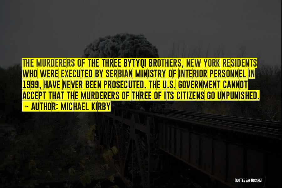 Michael Kirby Quotes: The Murderers Of The Three Bytyqi Brothers, New York Residents Who Were Executed By Serbian Ministry Of Interior Personnel In