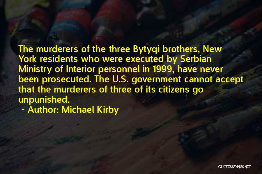 Michael Kirby Quotes: The Murderers Of The Three Bytyqi Brothers, New York Residents Who Were Executed By Serbian Ministry Of Interior Personnel In