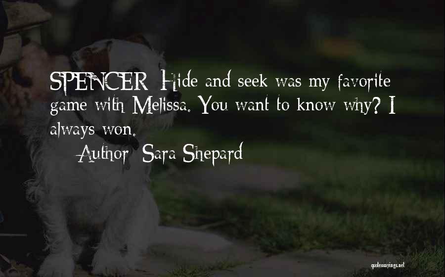 Sara Shepard Quotes: Spencer: Hide And Seek Was My Favorite Game With Melissa. You Want To Know Why? I Always Won.