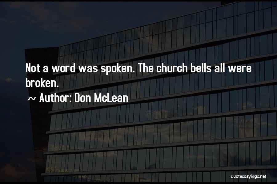 Don McLean Quotes: Not A Word Was Spoken. The Church Bells All Were Broken.