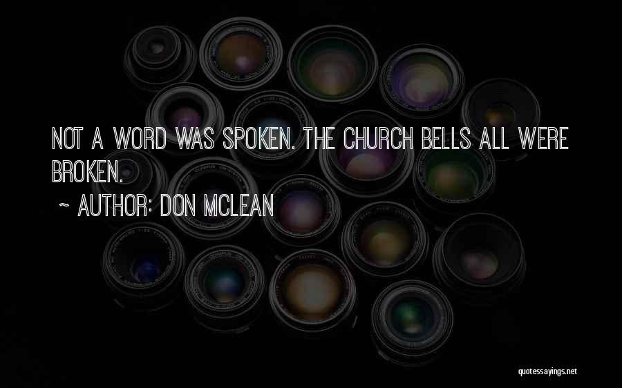 Don McLean Quotes: Not A Word Was Spoken. The Church Bells All Were Broken.