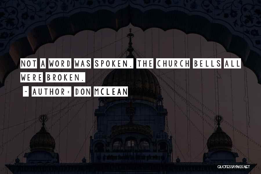 Don McLean Quotes: Not A Word Was Spoken. The Church Bells All Were Broken.