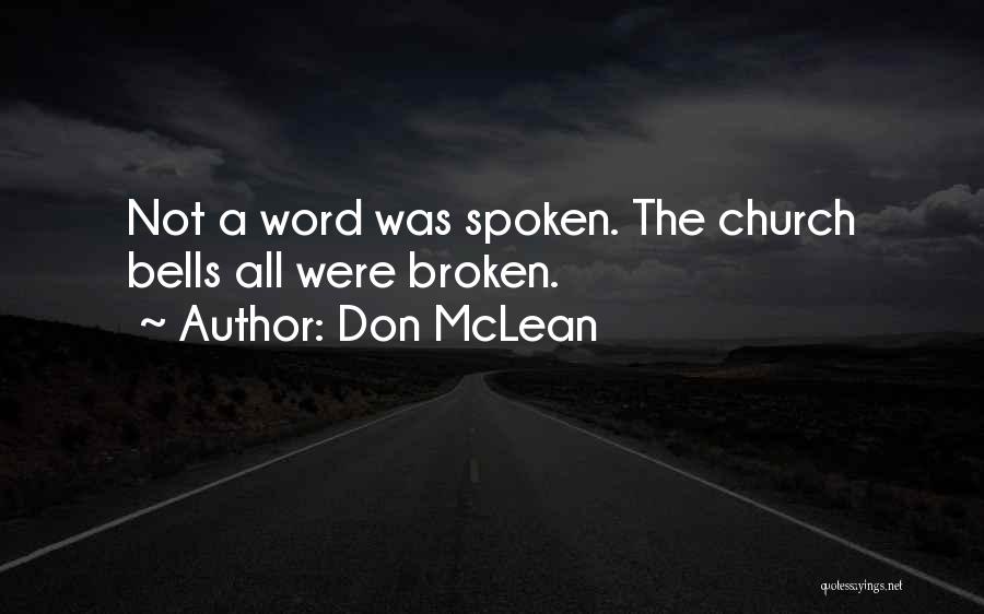 Don McLean Quotes: Not A Word Was Spoken. The Church Bells All Were Broken.