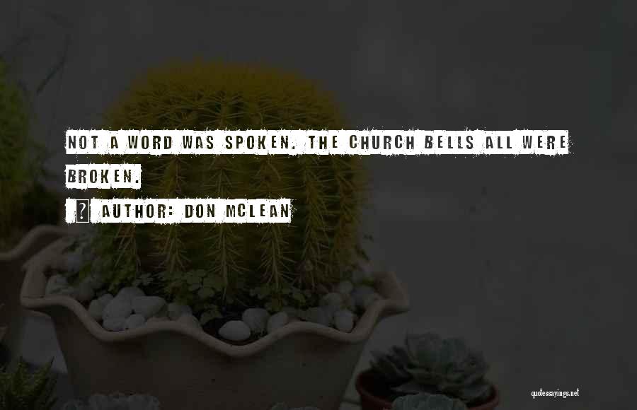 Don McLean Quotes: Not A Word Was Spoken. The Church Bells All Were Broken.