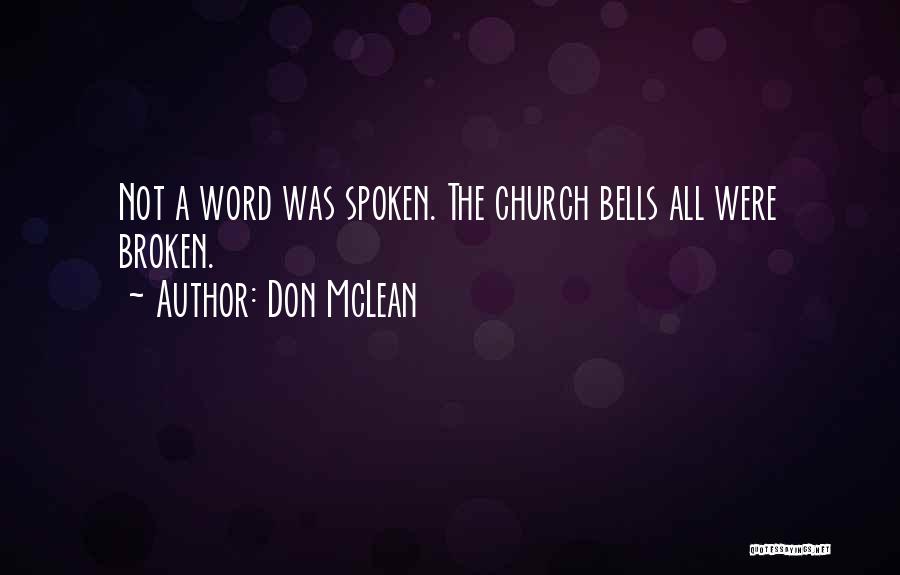 Don McLean Quotes: Not A Word Was Spoken. The Church Bells All Were Broken.