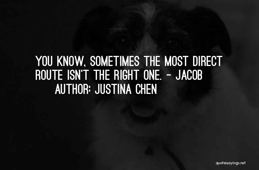 Justina Chen Quotes: You Know, Sometimes The Most Direct Route Isn't The Right One. - Jacob