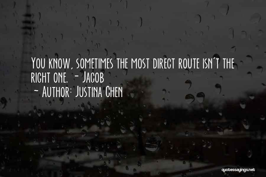 Justina Chen Quotes: You Know, Sometimes The Most Direct Route Isn't The Right One. - Jacob