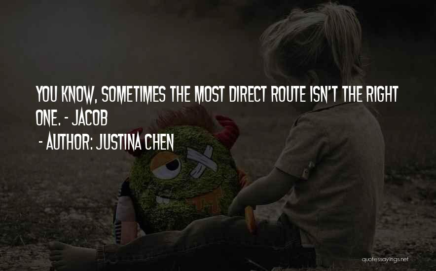 Justina Chen Quotes: You Know, Sometimes The Most Direct Route Isn't The Right One. - Jacob