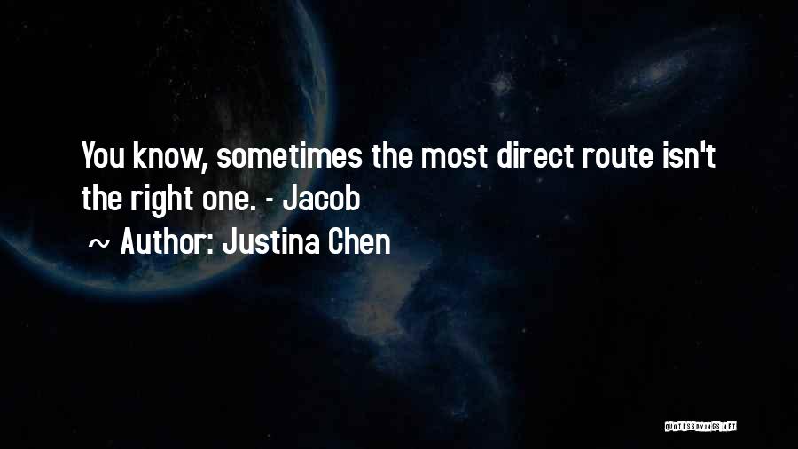 Justina Chen Quotes: You Know, Sometimes The Most Direct Route Isn't The Right One. - Jacob