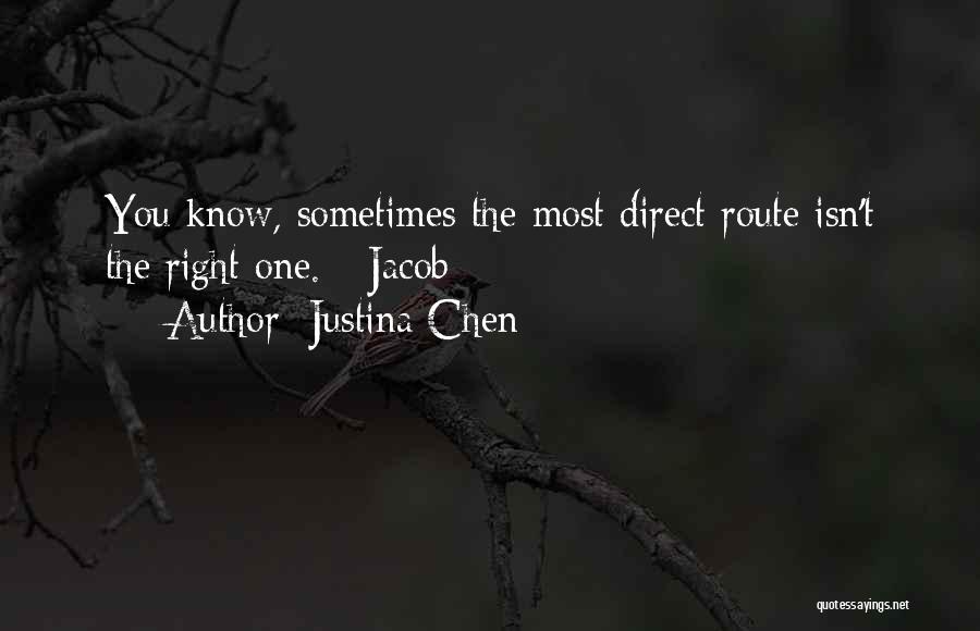 Justina Chen Quotes: You Know, Sometimes The Most Direct Route Isn't The Right One. - Jacob