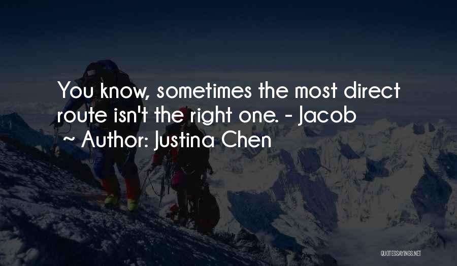 Justina Chen Quotes: You Know, Sometimes The Most Direct Route Isn't The Right One. - Jacob