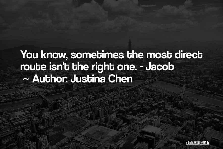 Justina Chen Quotes: You Know, Sometimes The Most Direct Route Isn't The Right One. - Jacob