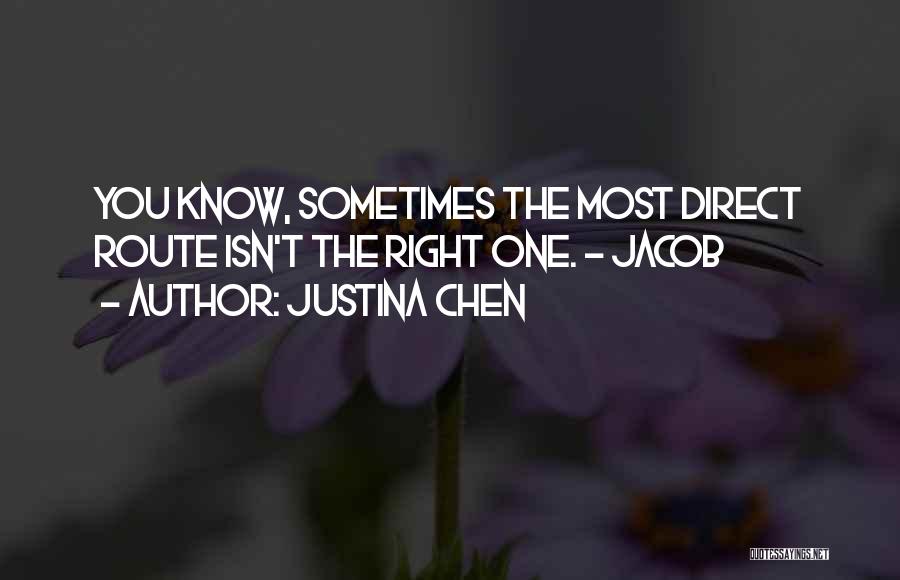 Justina Chen Quotes: You Know, Sometimes The Most Direct Route Isn't The Right One. - Jacob