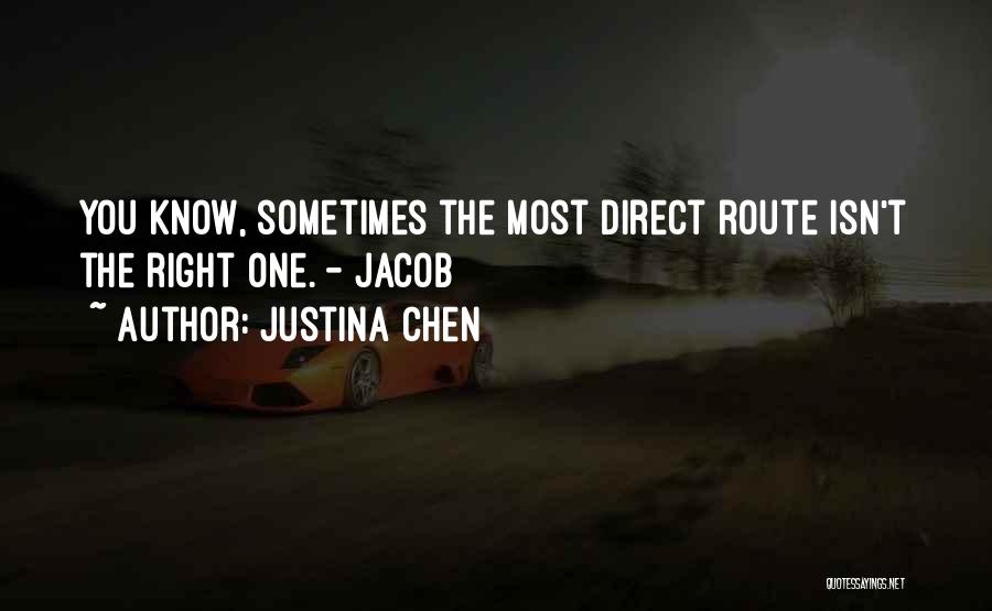 Justina Chen Quotes: You Know, Sometimes The Most Direct Route Isn't The Right One. - Jacob