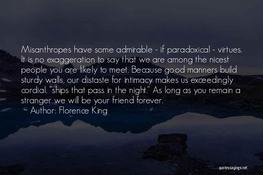 Florence King Quotes: Misanthropes Have Some Admirable - If Paradoxical - Virtues. It Is No Exaggeration To Say That We Are Among The