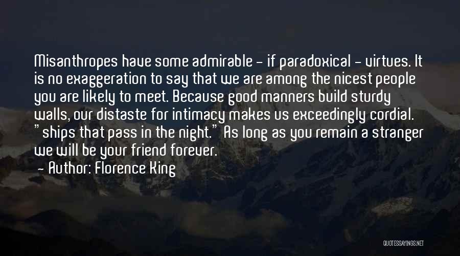 Florence King Quotes: Misanthropes Have Some Admirable - If Paradoxical - Virtues. It Is No Exaggeration To Say That We Are Among The